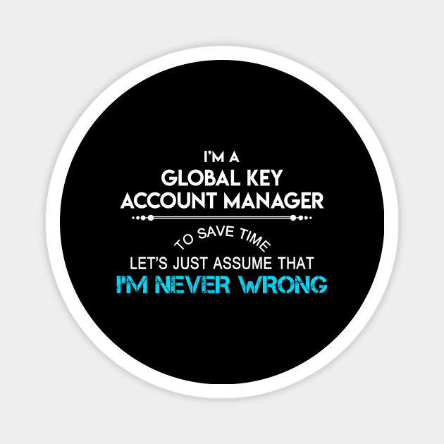 Global Key Account Manager T Shirt - Global Key Account Manager Factors Daily Gift Item Tee Magnet by Jolly358